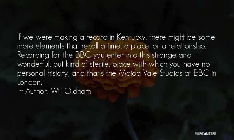 Will Oldham Quotes: If We Were Making A Record In Kentucky, There Might Be Some More Elements That Recall A Time, A Place,