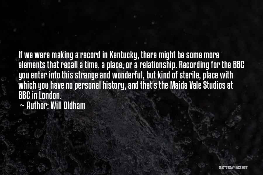 Will Oldham Quotes: If We Were Making A Record In Kentucky, There Might Be Some More Elements That Recall A Time, A Place,