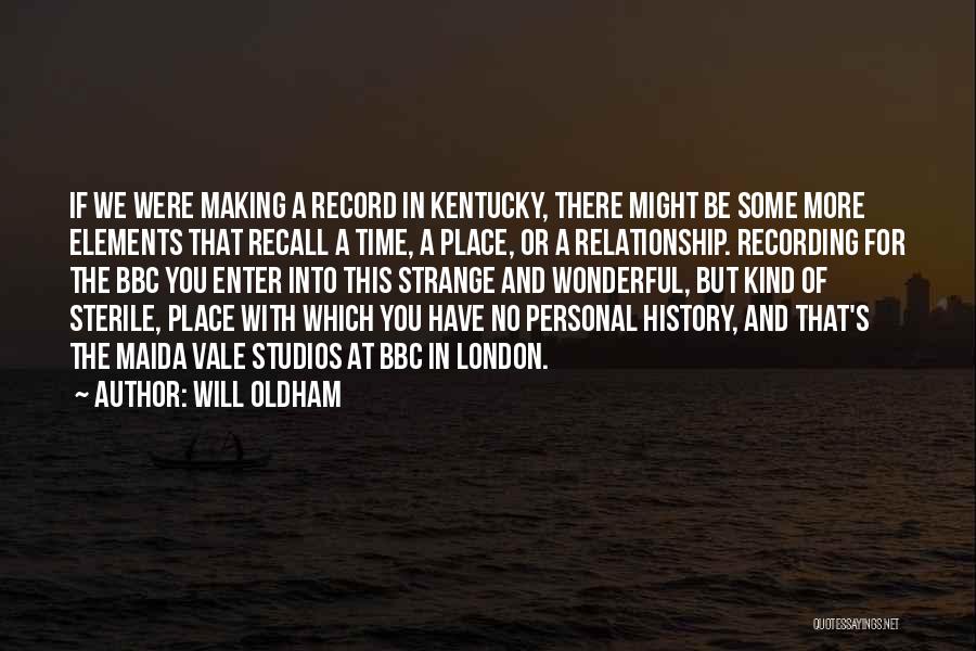 Will Oldham Quotes: If We Were Making A Record In Kentucky, There Might Be Some More Elements That Recall A Time, A Place,