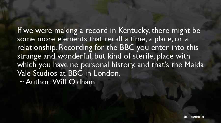 Will Oldham Quotes: If We Were Making A Record In Kentucky, There Might Be Some More Elements That Recall A Time, A Place,