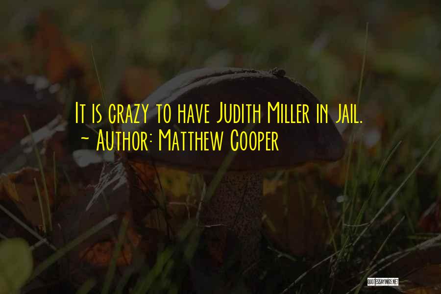 Matthew Cooper Quotes: It Is Crazy To Have Judith Miller In Jail.