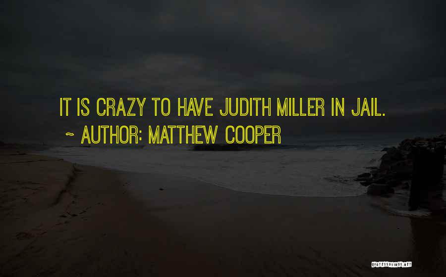 Matthew Cooper Quotes: It Is Crazy To Have Judith Miller In Jail.