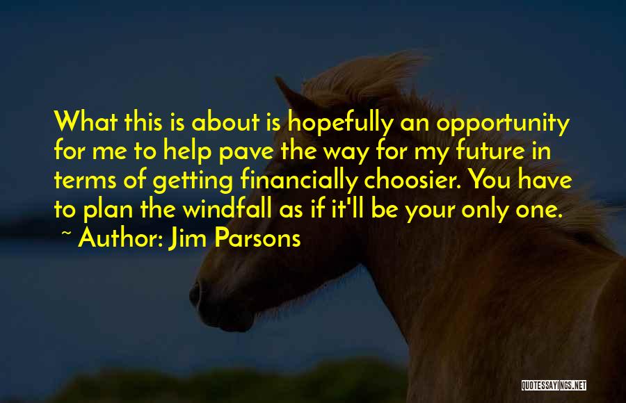 Jim Parsons Quotes: What This Is About Is Hopefully An Opportunity For Me To Help Pave The Way For My Future In Terms