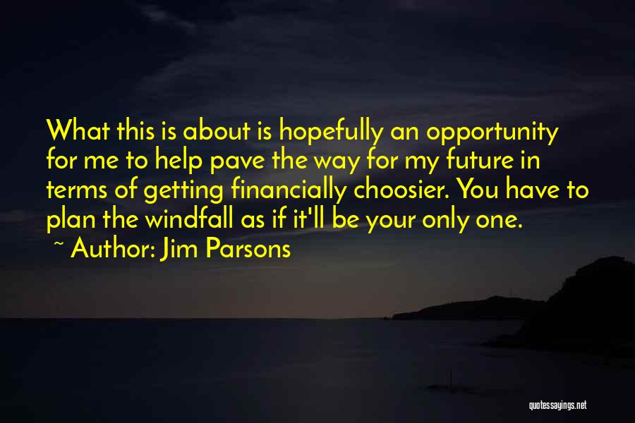 Jim Parsons Quotes: What This Is About Is Hopefully An Opportunity For Me To Help Pave The Way For My Future In Terms