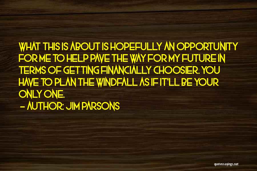 Jim Parsons Quotes: What This Is About Is Hopefully An Opportunity For Me To Help Pave The Way For My Future In Terms