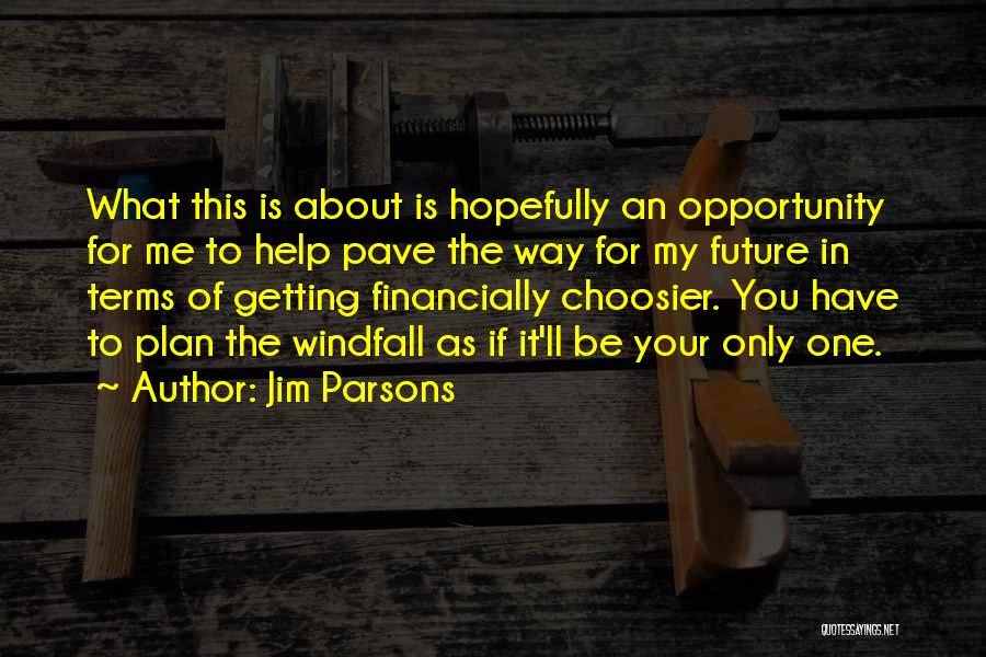 Jim Parsons Quotes: What This Is About Is Hopefully An Opportunity For Me To Help Pave The Way For My Future In Terms