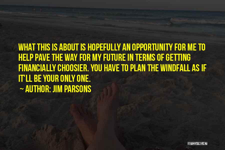 Jim Parsons Quotes: What This Is About Is Hopefully An Opportunity For Me To Help Pave The Way For My Future In Terms