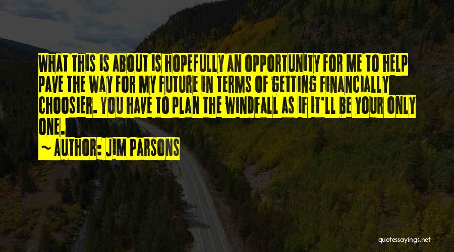 Jim Parsons Quotes: What This Is About Is Hopefully An Opportunity For Me To Help Pave The Way For My Future In Terms