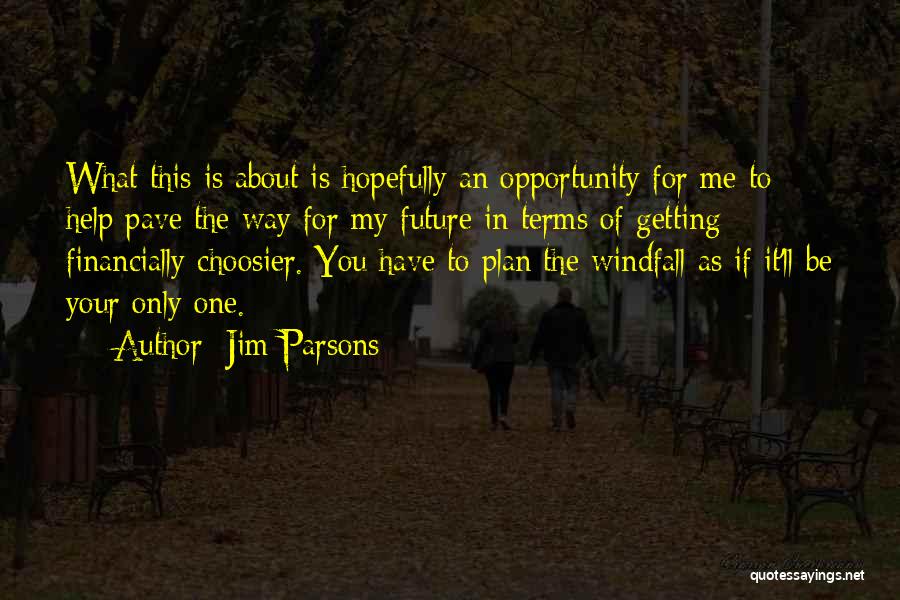 Jim Parsons Quotes: What This Is About Is Hopefully An Opportunity For Me To Help Pave The Way For My Future In Terms