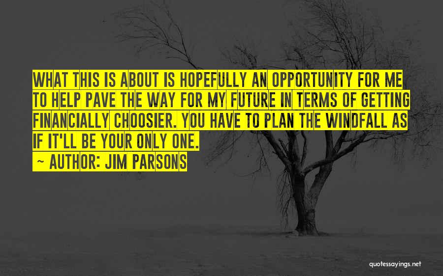Jim Parsons Quotes: What This Is About Is Hopefully An Opportunity For Me To Help Pave The Way For My Future In Terms