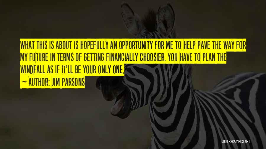 Jim Parsons Quotes: What This Is About Is Hopefully An Opportunity For Me To Help Pave The Way For My Future In Terms