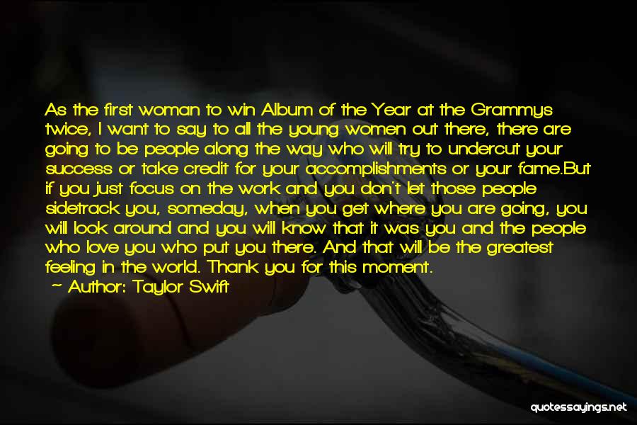 Taylor Swift Quotes: As The First Woman To Win Album Of The Year At The Grammys Twice, I Want To Say To All