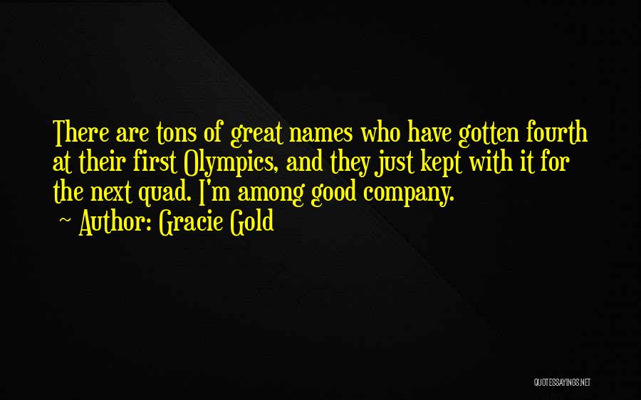 Gracie Gold Quotes: There Are Tons Of Great Names Who Have Gotten Fourth At Their First Olympics, And They Just Kept With It