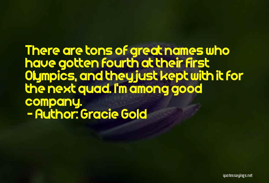 Gracie Gold Quotes: There Are Tons Of Great Names Who Have Gotten Fourth At Their First Olympics, And They Just Kept With It