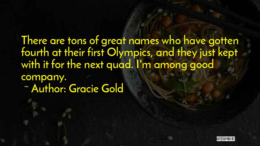 Gracie Gold Quotes: There Are Tons Of Great Names Who Have Gotten Fourth At Their First Olympics, And They Just Kept With It