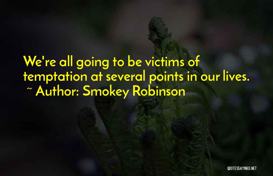 Smokey Robinson Quotes: We're All Going To Be Victims Of Temptation At Several Points In Our Lives.