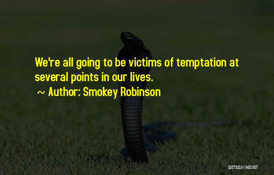 Smokey Robinson Quotes: We're All Going To Be Victims Of Temptation At Several Points In Our Lives.