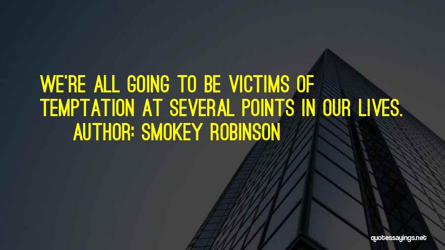 Smokey Robinson Quotes: We're All Going To Be Victims Of Temptation At Several Points In Our Lives.