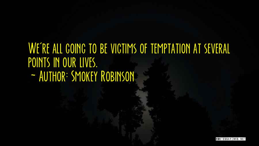 Smokey Robinson Quotes: We're All Going To Be Victims Of Temptation At Several Points In Our Lives.