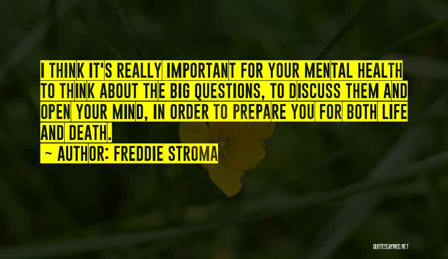 Freddie Stroma Quotes: I Think It's Really Important For Your Mental Health To Think About The Big Questions, To Discuss Them And Open