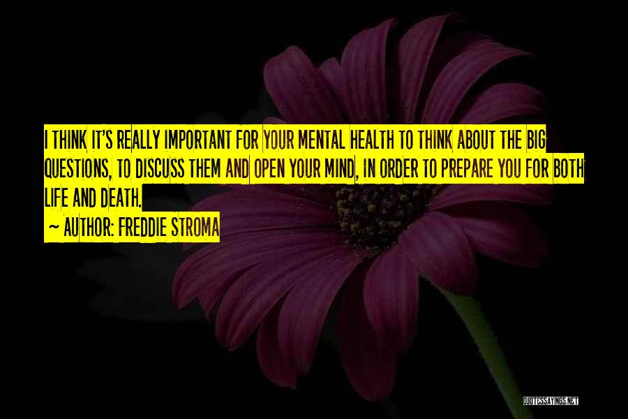 Freddie Stroma Quotes: I Think It's Really Important For Your Mental Health To Think About The Big Questions, To Discuss Them And Open