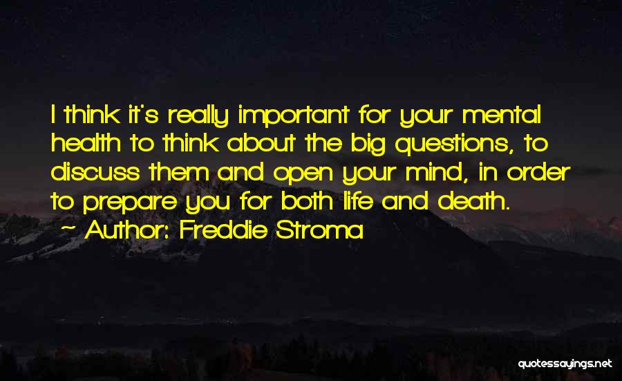 Freddie Stroma Quotes: I Think It's Really Important For Your Mental Health To Think About The Big Questions, To Discuss Them And Open