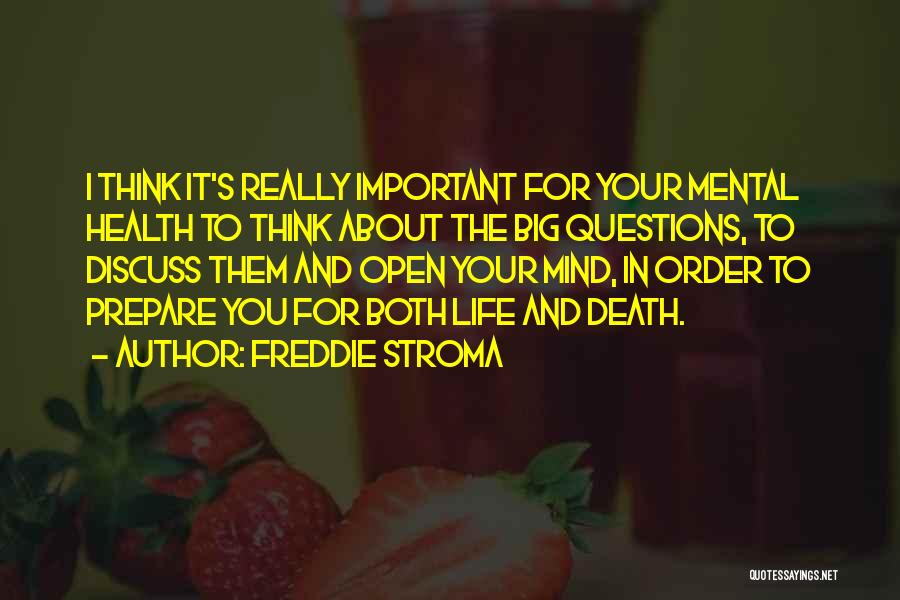 Freddie Stroma Quotes: I Think It's Really Important For Your Mental Health To Think About The Big Questions, To Discuss Them And Open