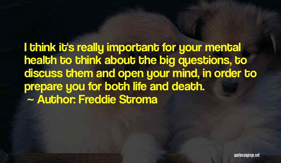 Freddie Stroma Quotes: I Think It's Really Important For Your Mental Health To Think About The Big Questions, To Discuss Them And Open