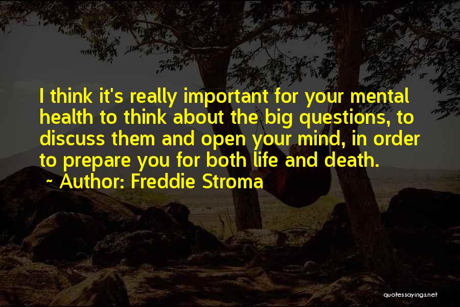 Freddie Stroma Quotes: I Think It's Really Important For Your Mental Health To Think About The Big Questions, To Discuss Them And Open