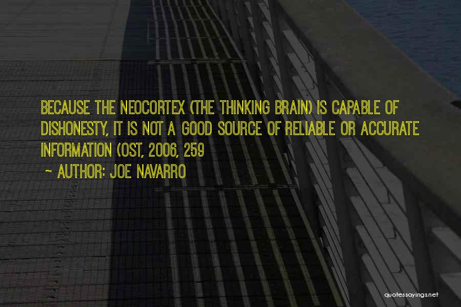 Joe Navarro Quotes: Because The Neocortex (the Thinking Brain) Is Capable Of Dishonesty, It Is Not A Good Source Of Reliable Or Accurate