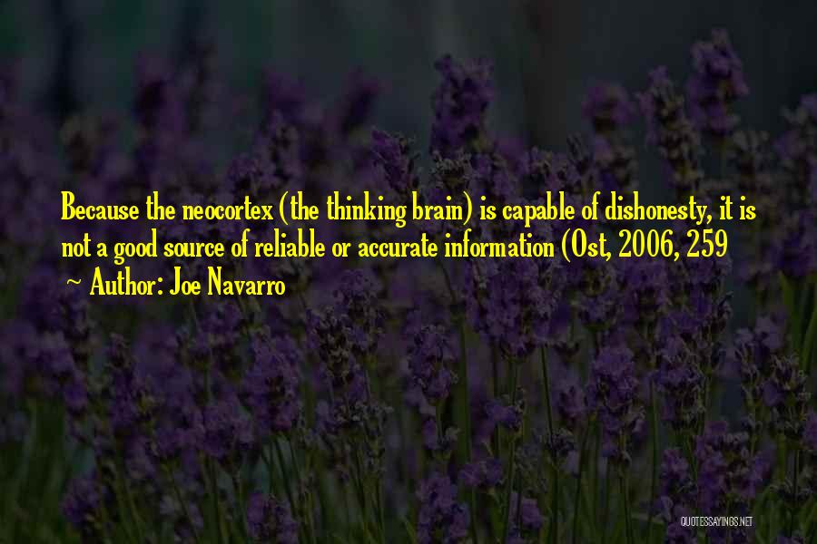 Joe Navarro Quotes: Because The Neocortex (the Thinking Brain) Is Capable Of Dishonesty, It Is Not A Good Source Of Reliable Or Accurate