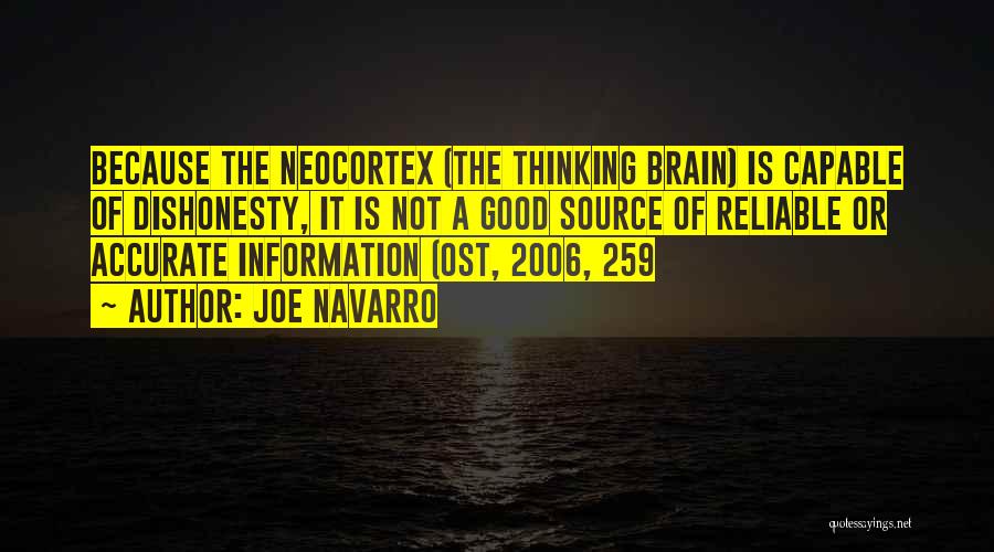 Joe Navarro Quotes: Because The Neocortex (the Thinking Brain) Is Capable Of Dishonesty, It Is Not A Good Source Of Reliable Or Accurate