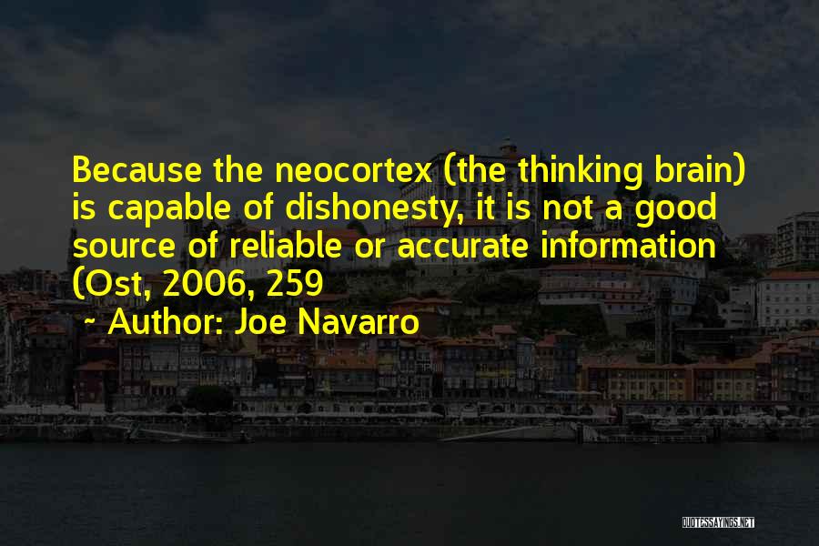 Joe Navarro Quotes: Because The Neocortex (the Thinking Brain) Is Capable Of Dishonesty, It Is Not A Good Source Of Reliable Or Accurate
