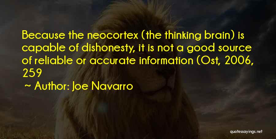 Joe Navarro Quotes: Because The Neocortex (the Thinking Brain) Is Capable Of Dishonesty, It Is Not A Good Source Of Reliable Or Accurate