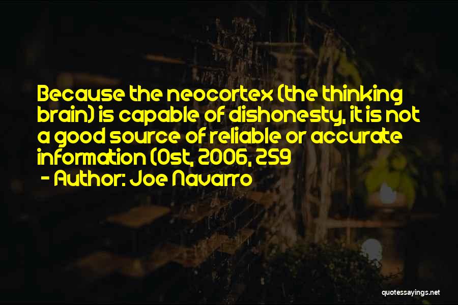 Joe Navarro Quotes: Because The Neocortex (the Thinking Brain) Is Capable Of Dishonesty, It Is Not A Good Source Of Reliable Or Accurate