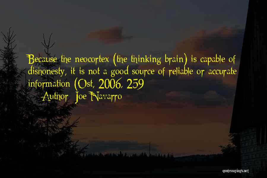 Joe Navarro Quotes: Because The Neocortex (the Thinking Brain) Is Capable Of Dishonesty, It Is Not A Good Source Of Reliable Or Accurate