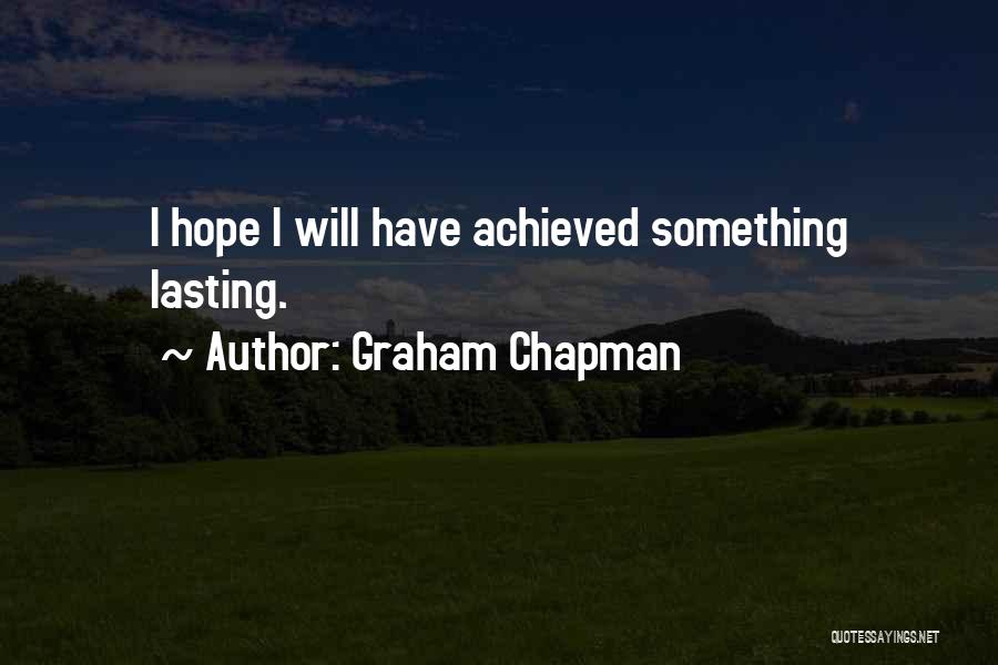 Graham Chapman Quotes: I Hope I Will Have Achieved Something Lasting.