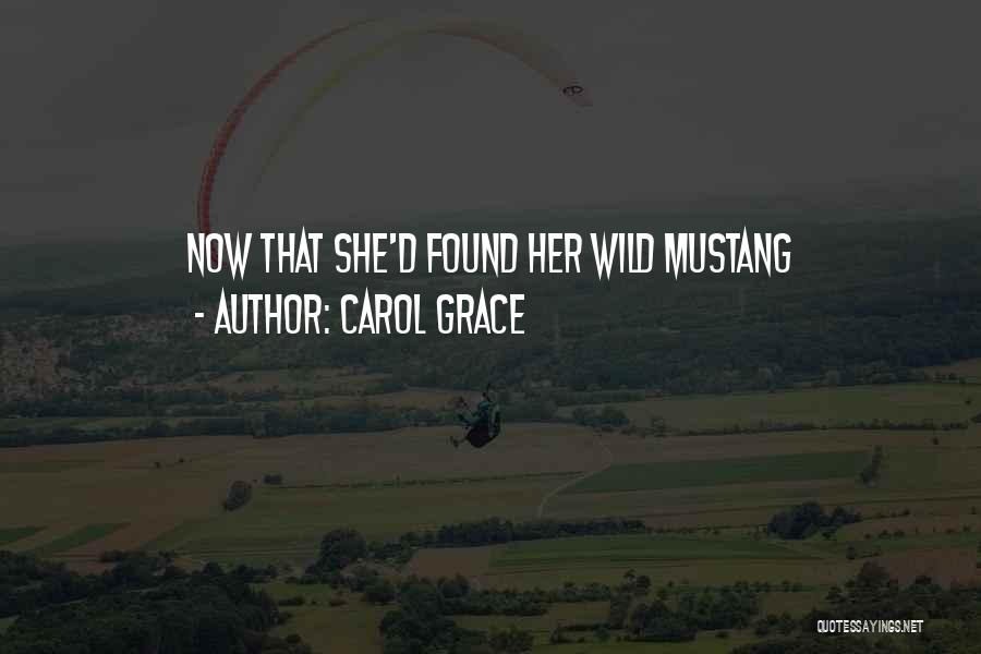 Carol Grace Quotes: Now That She'd Found Her Wild Mustang