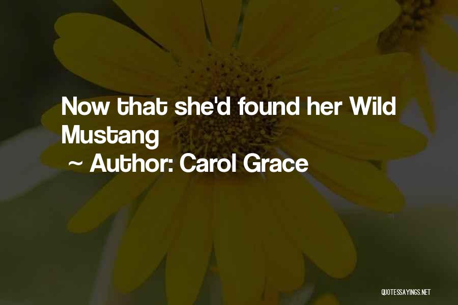 Carol Grace Quotes: Now That She'd Found Her Wild Mustang
