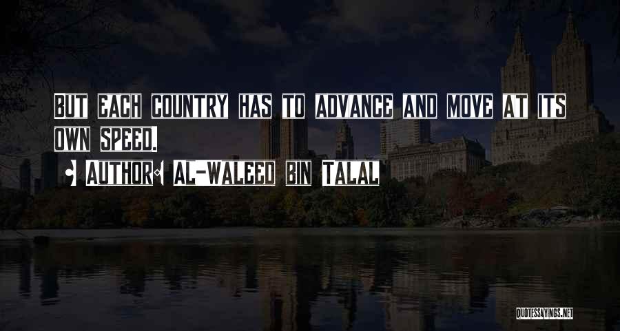 Al-Waleed Bin Talal Quotes: But Each Country Has To Advance And Move At Its Own Speed.