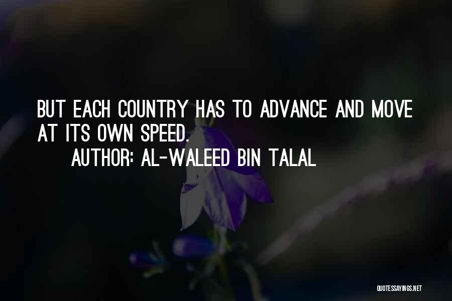 Al-Waleed Bin Talal Quotes: But Each Country Has To Advance And Move At Its Own Speed.