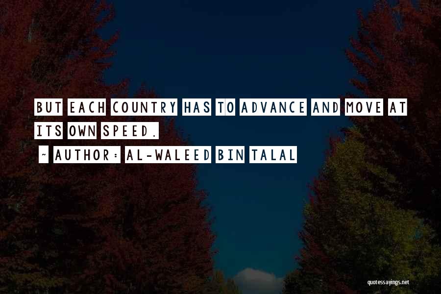 Al-Waleed Bin Talal Quotes: But Each Country Has To Advance And Move At Its Own Speed.