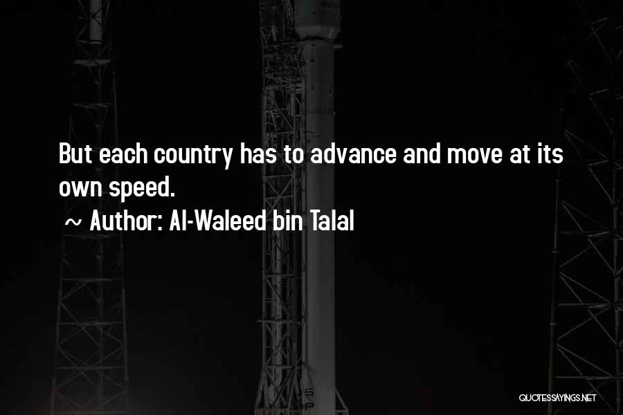 Al-Waleed Bin Talal Quotes: But Each Country Has To Advance And Move At Its Own Speed.