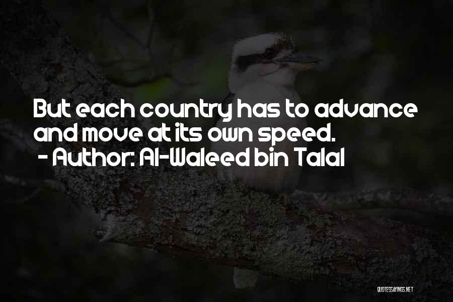 Al-Waleed Bin Talal Quotes: But Each Country Has To Advance And Move At Its Own Speed.