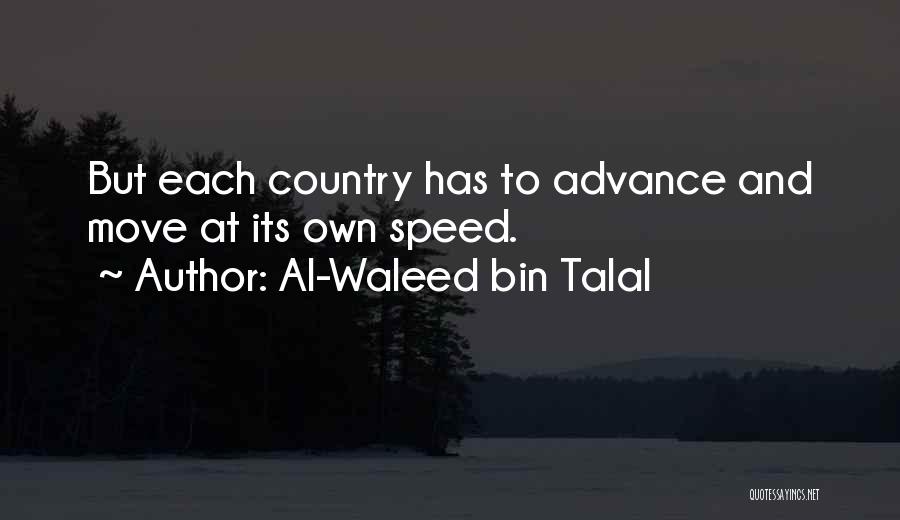 Al-Waleed Bin Talal Quotes: But Each Country Has To Advance And Move At Its Own Speed.