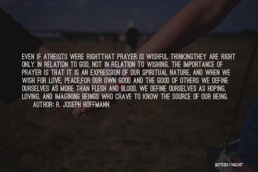 R. Joseph Hoffmann Quotes: Even If Atheists Were Rightthat Prayer Is Wishful Thinkingthey Are Right Only In Relation To God, Not In Relation To