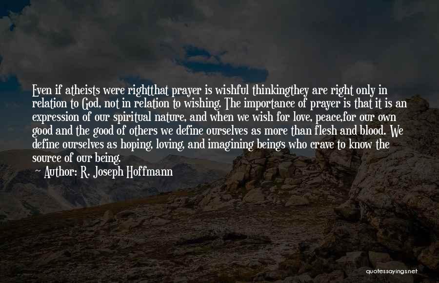 R. Joseph Hoffmann Quotes: Even If Atheists Were Rightthat Prayer Is Wishful Thinkingthey Are Right Only In Relation To God, Not In Relation To