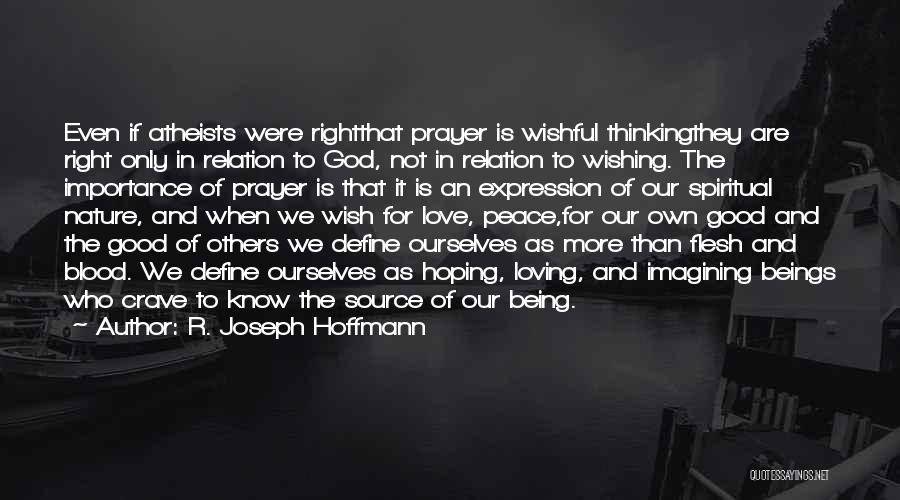 R. Joseph Hoffmann Quotes: Even If Atheists Were Rightthat Prayer Is Wishful Thinkingthey Are Right Only In Relation To God, Not In Relation To