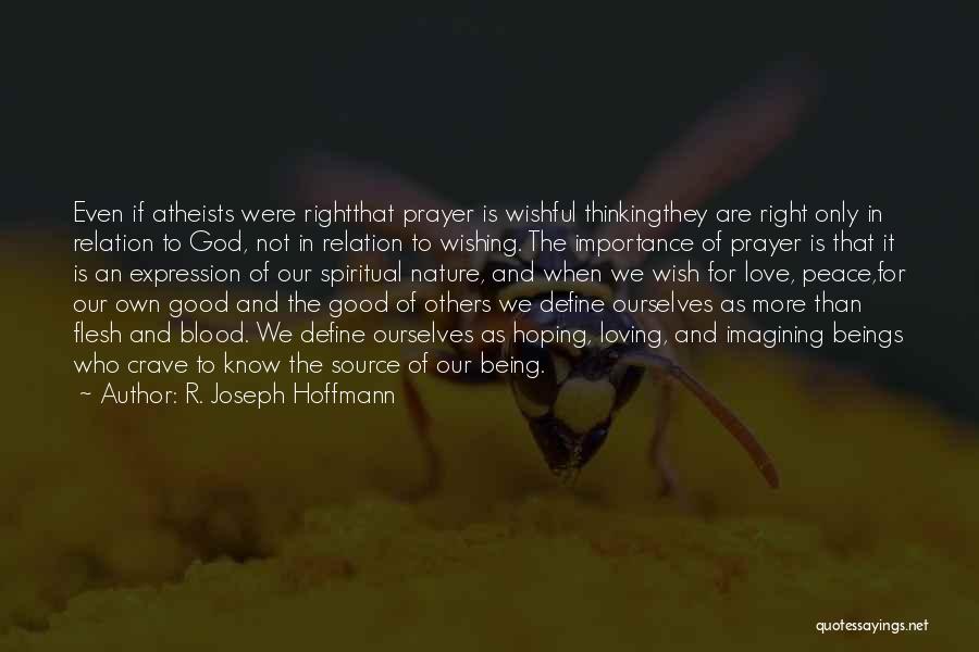 R. Joseph Hoffmann Quotes: Even If Atheists Were Rightthat Prayer Is Wishful Thinkingthey Are Right Only In Relation To God, Not In Relation To