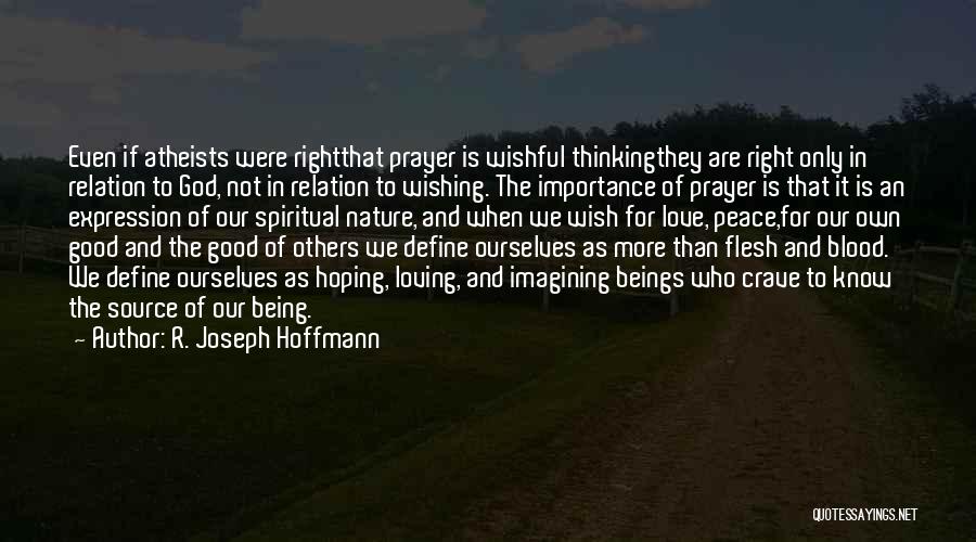 R. Joseph Hoffmann Quotes: Even If Atheists Were Rightthat Prayer Is Wishful Thinkingthey Are Right Only In Relation To God, Not In Relation To